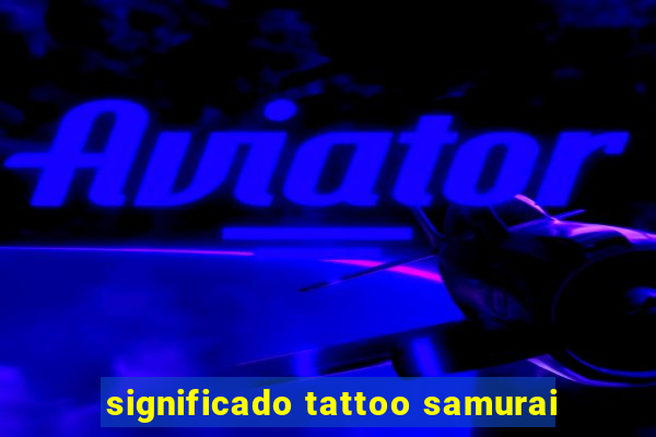 significado tattoo samurai